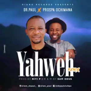 Dr. Paul - “Yahweh” (Remix) ft. Prospa Ochimana